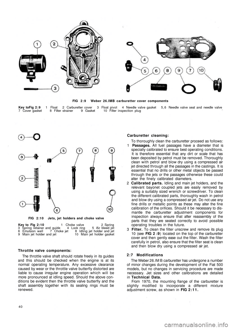 FIAT 500 1969 1.G Owners Guide FIG 2 : 9  Weber 26.IMB carburetter cover components
Key toFig 2 : 9 1 Float 2 Carburetter cover  3 Float pivot 4 Needle valve gasket 5 , 6 Needle valve seat and needle valve
7 Cover gasket 8 Filter s