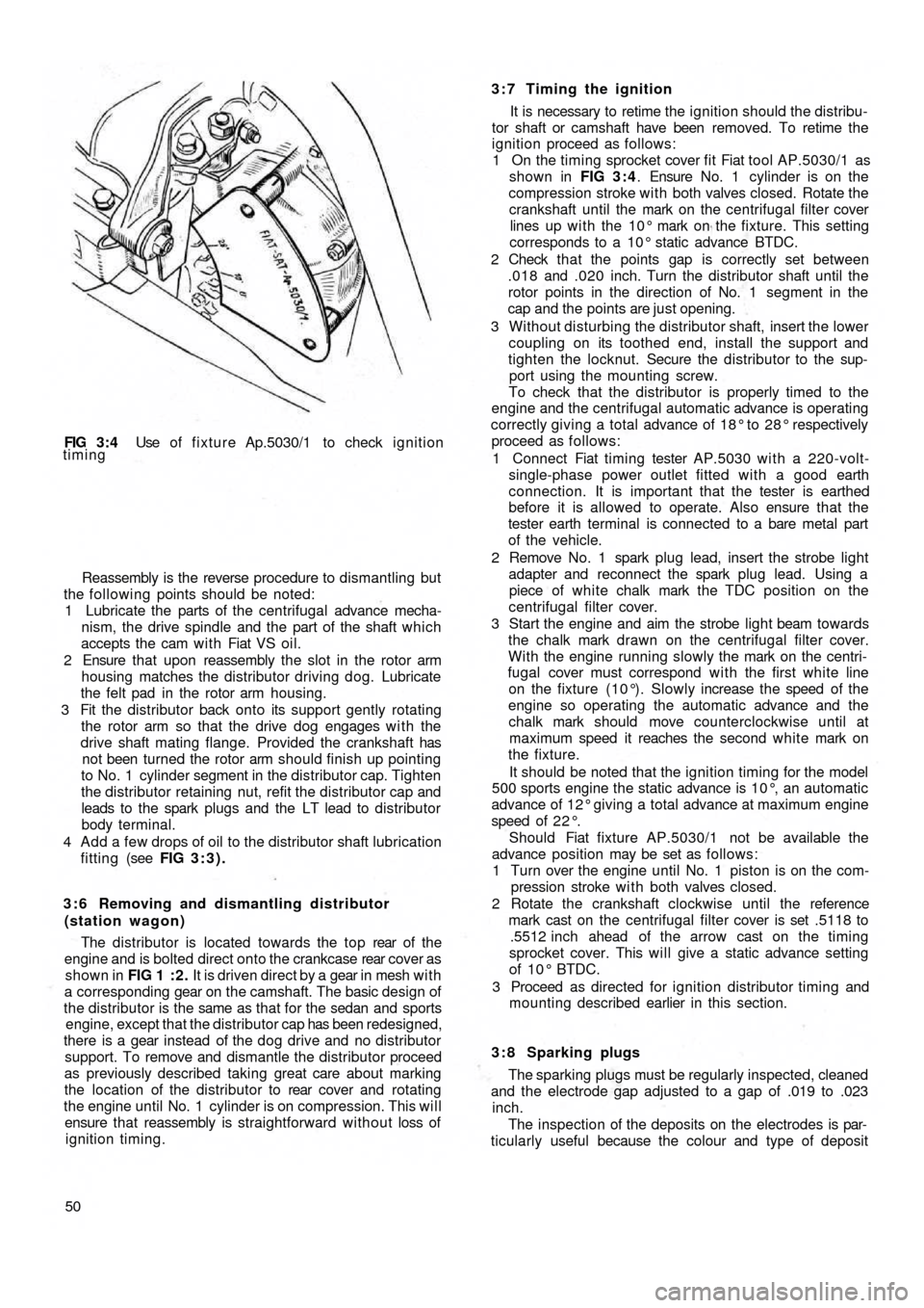 FIAT 500 1968 1.G Service Manual FIG  3 : 4  Use of fixture Ap.5030/1 to check ignition
timing
Reassembly is the reverse procedure to dismantling but
the following points should be noted:
1 Lubricate the parts of the centrifugal adva