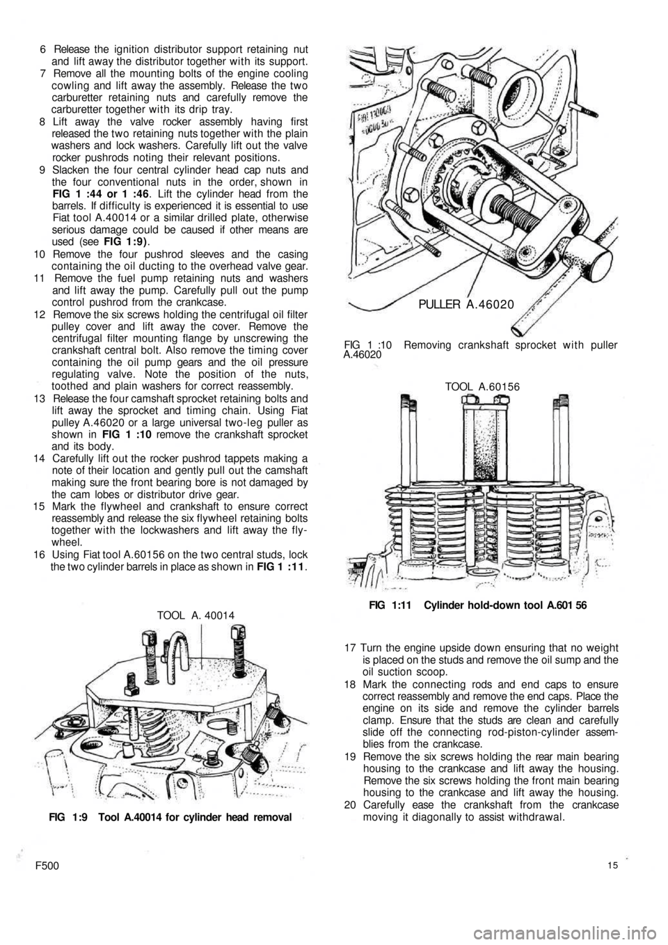 FIAT 500 1968 1.G Workshop Manual 6 Release the ignition distributor support retaining nut
and lift away the distributor together w i t h  its support.
7  Remove all the mounting  bolts of the engine cooling
cowling and  lift away the