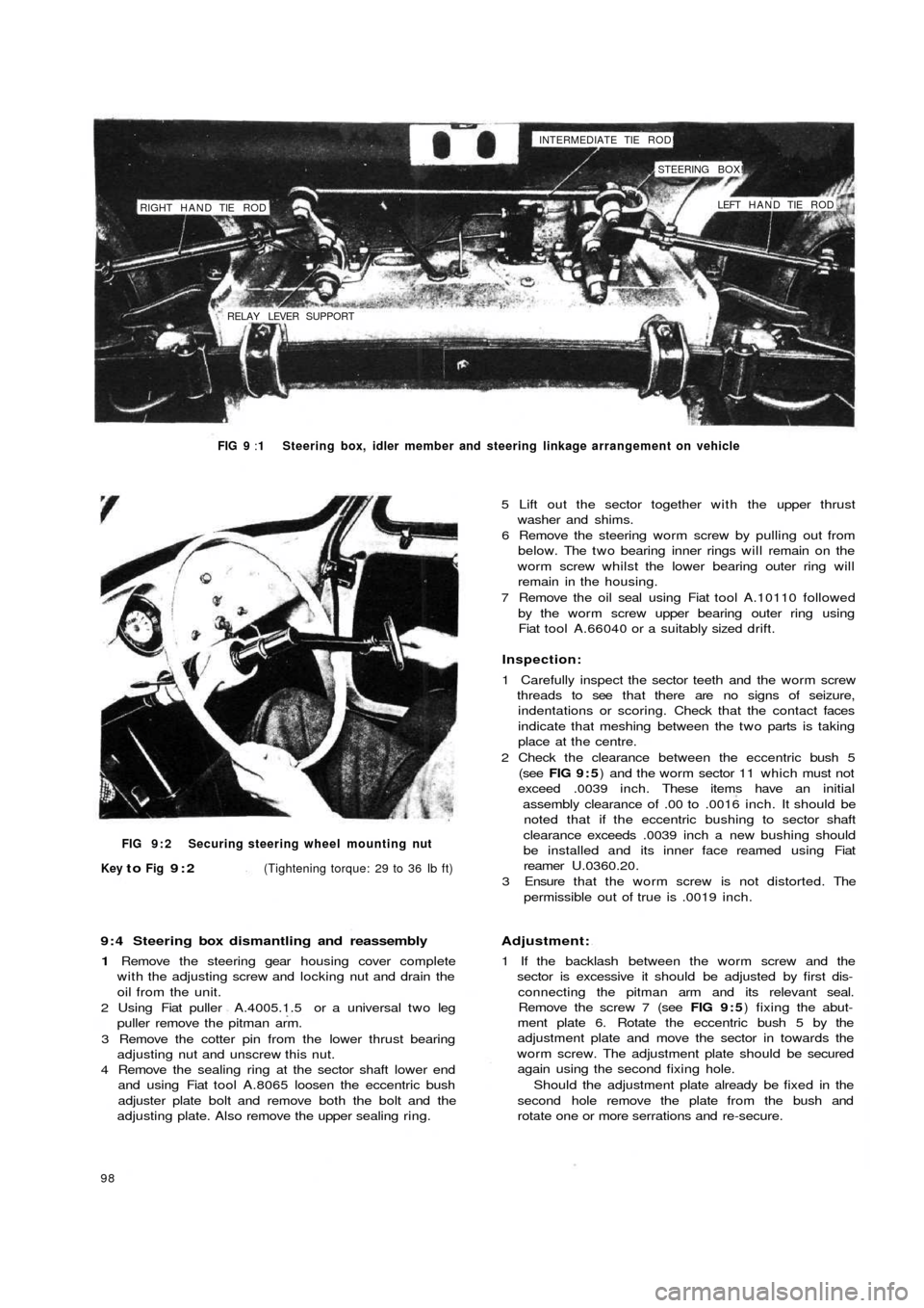FIAT 500 1969 1.G Workshop Manual RIGHT HAND TIE  ROD
RELAY LEVER  SUPPORTINTERMEDIATE TIE ROD!
STEERING BOX!
LEFT  HAND TIE  ROD
FIG 9 :1 Steering box, idler member and steering linkage arrangement on vehicle
FIG 9 : 2  Securing stee
