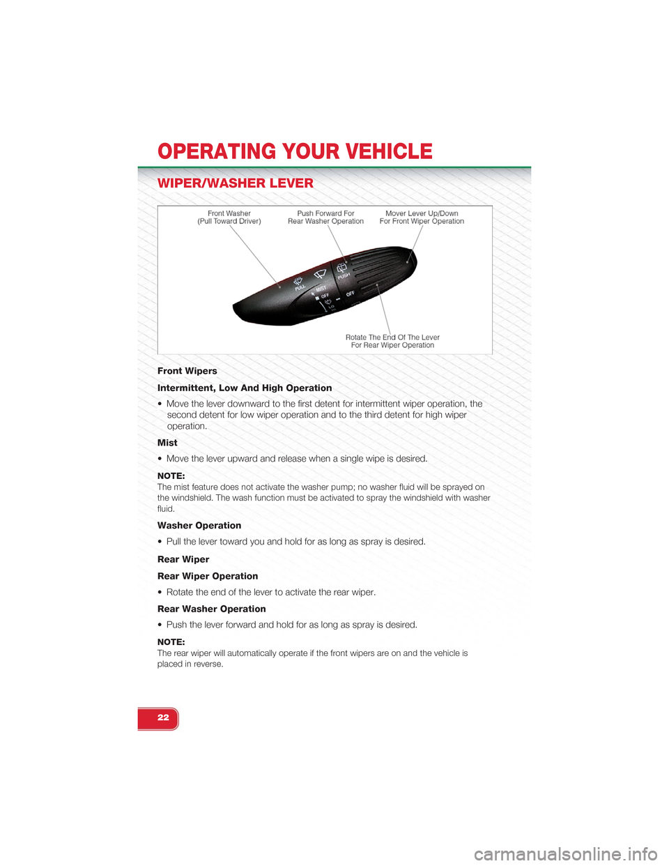 FIAT 500 ABARTH 2014 2.G Owners Manual WIPER/WASHER LEVER
Front Wipers
Intermittent, Low And High Operation
• Move the lever downward to the first detent for intermittent wiper operation, the
second detent for low wiper operation and to 