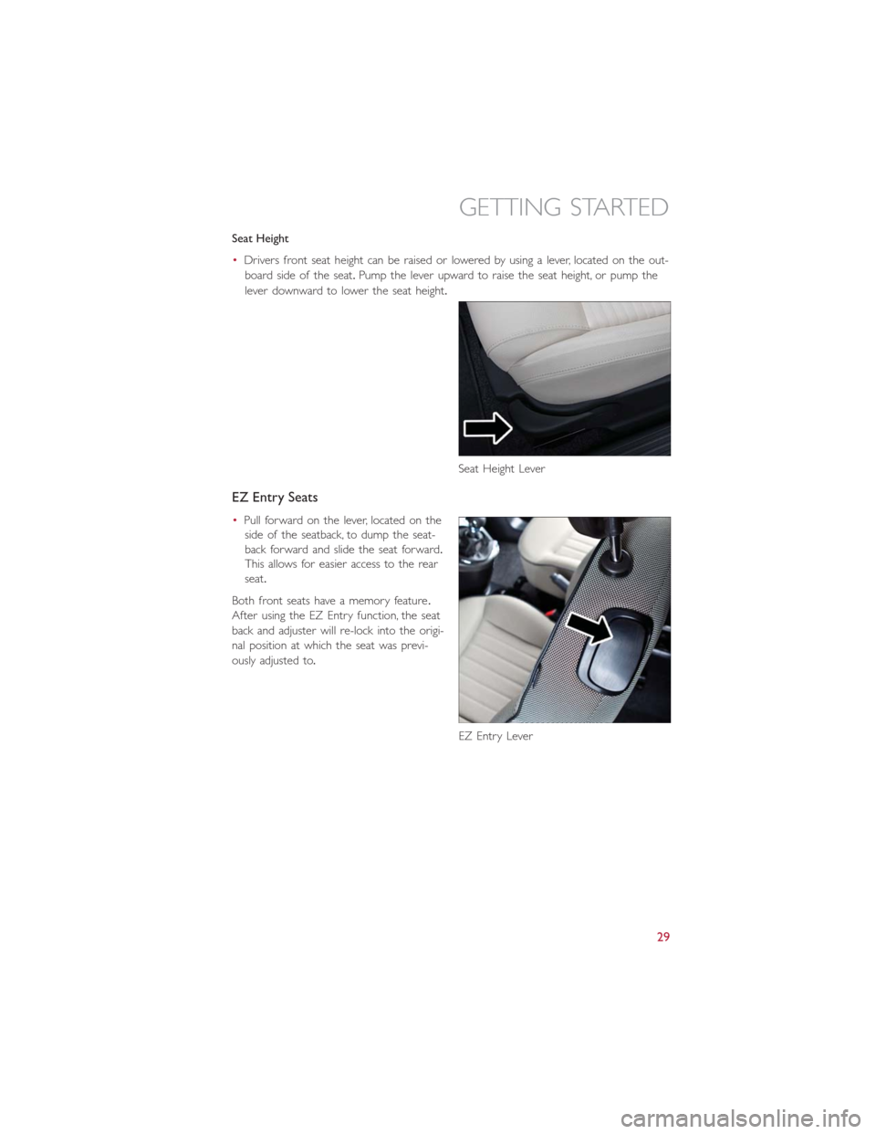 FIAT 500E 2014 2.G User Guide Seat Height
•Drivers front seat height can be raised or lowered by using a lever, located on the out-
board side of the seat.Pump the lever upward to raise the seat height, or pump the
lever downwar