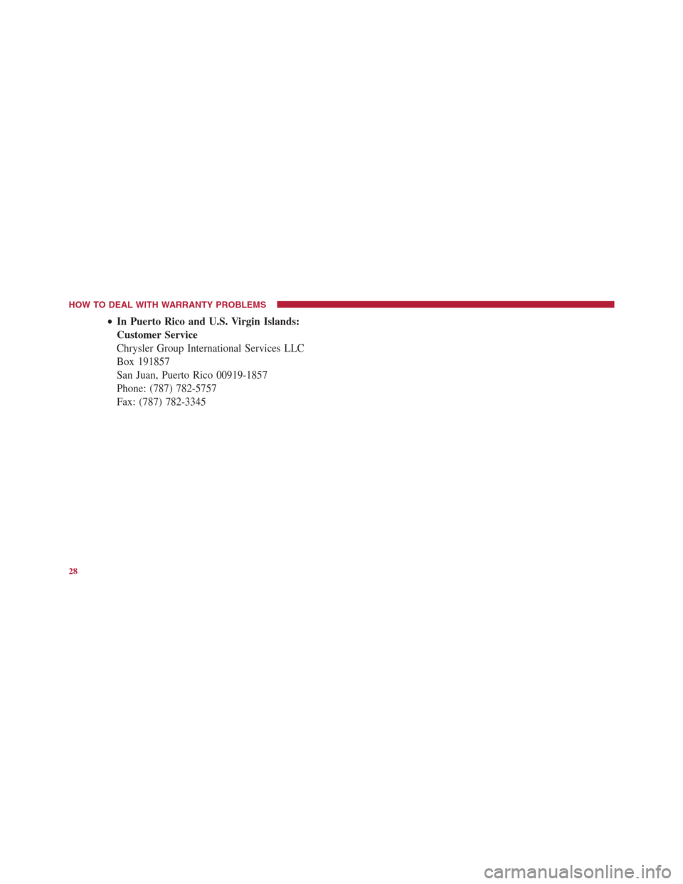 FIAT 500E 2014 2.G Warranty Booklet •In Puerto Rico and U.S. Virgin Islands:
Customer Service
Chrysler Group International Services LLC
Box 191857
San Juan, Puerto Rico 00919-1857
Phone: (787) 782-5757
Fax: (787) 782-3345
HOW TO DEAL 