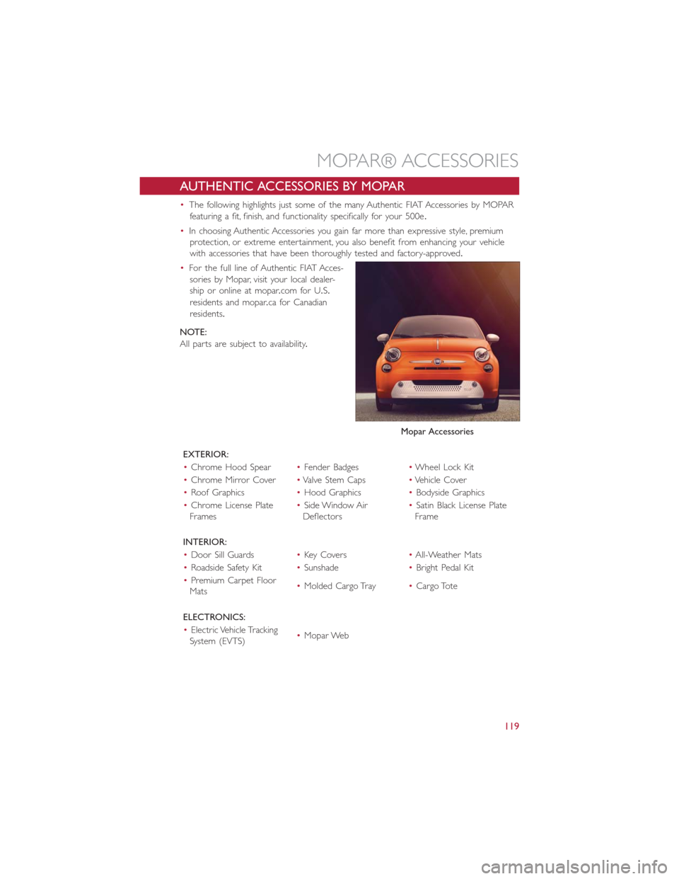 FIAT 500E 2016 2.G User Guide AUTHENTIC ACCESSORIES BY MOPAR
•The following highlights just some of the many Authentic FIAT Accessories by MOPAR
featuring a fit, finish, and functionality specifically for your 500e.
•In choosi