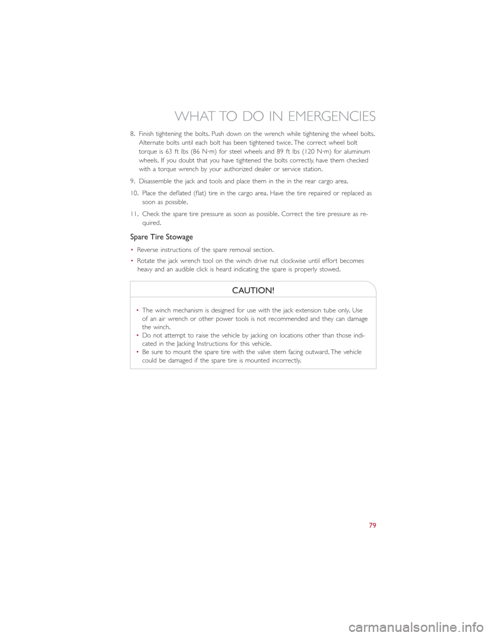 FIAT 500L 2014 2.G User Guide 8.Finish tightening the bolts.Push down on the wrench while tightening the wheel bolts.
Alternate bolts until each bolt has been tightened twice.The correct wheel bolt
torque is 63 ft lbs (86 N·m) fo