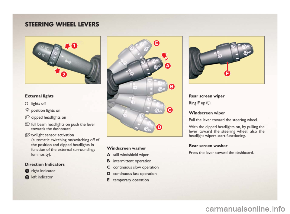 FIAT BRAVO 2006 1.G Ready To Go Manual Rear screen wiper
Ring Fup 
.
Windscreen wiper
Pull the lever toward the steering wheel.
With the dipped headlights on, by pulling the
lever toward the steering wheel, also the
headlight wipers start
