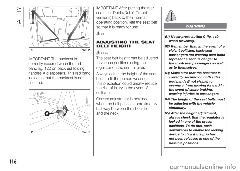 FIAT DOBLO PANORAMA 2015 2.G Owners Manual IMPORTANT The backrest is
correctly secured when the red
band fig. 122 on backrest folding
handles A disappears. This red band
indicates that the backrest is not
secured.IMPORTANT After putting the re