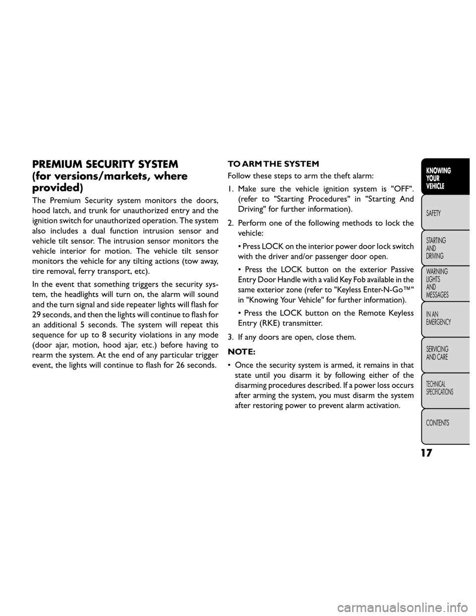 FIAT FREEMONT 2014 1.G Owners Manual PREMIUM SECURITY SYSTEM
(for versions/markets, where
provided)
The Premium Security system monitors the doors,
hood latch, and trunk for unauthorized entry and the
ignition switch for unauthorized ope