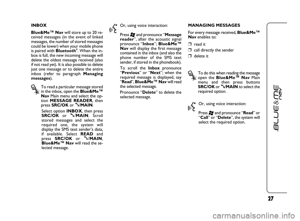 FIAT GRANDE PUNTO 2007 199 / 1.G Blue And Me Owners Manual 2727
INBOX 
Blue&Me™ Navwill store up to 20 re-
ceived messages (in the event of linked
messages, the number of stored messages
could be lower) when your mobile phone
is paired with Bluetooth
®. Wh