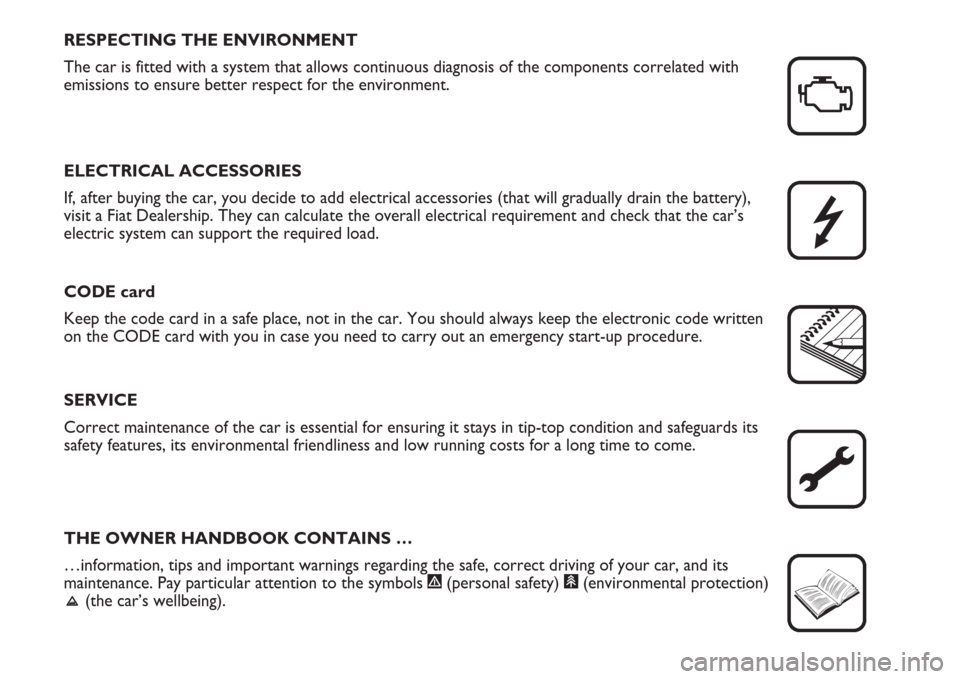FIAT MULTIPLA 2007 1.G Owners Manual THE OWNER HANDBOOK CONTAINS …
…information, tips and important warnings regarding the safe, correct driving of your car, and its
maintenance. Pay particular attention to the symbols 
"(personal sa