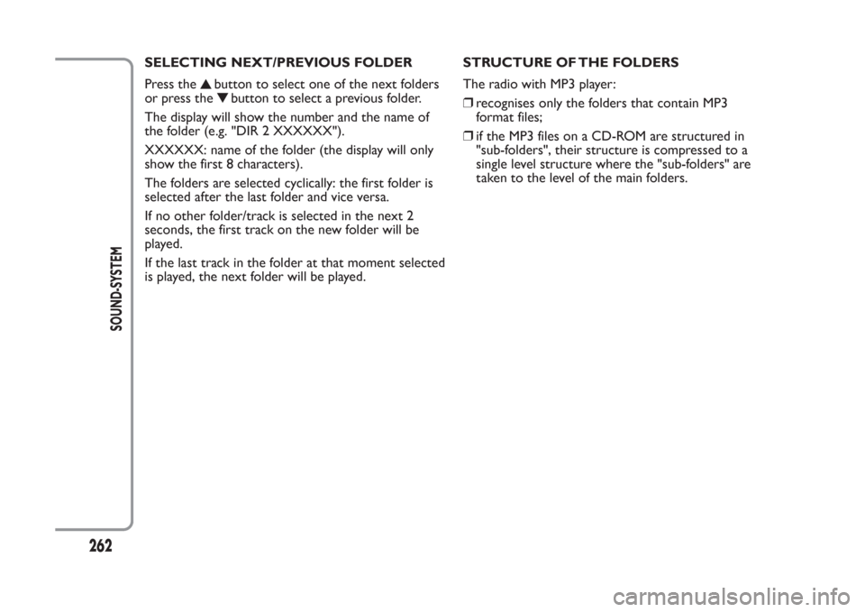 FIAT PANDA 2014 319 / 3.G Owners Manual SELECTING NEXT/PREVIOUS FOLDER
Press the
button to select one of the next folders
or press the
button to select a previous folder.
The display will show the number and the name of
the folder (e.g. "DI