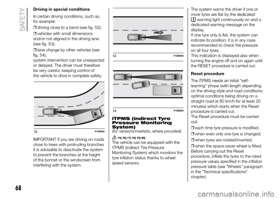 FIAT PANDA 2015 319 / 3.G Service Manual Driving in special conditions
In certain driving conditions, such as,
for example:
❒driving close to a bend (see fig. 52);
❒vehicles with small dimensions
and/or not aligned in the driving lane
(s