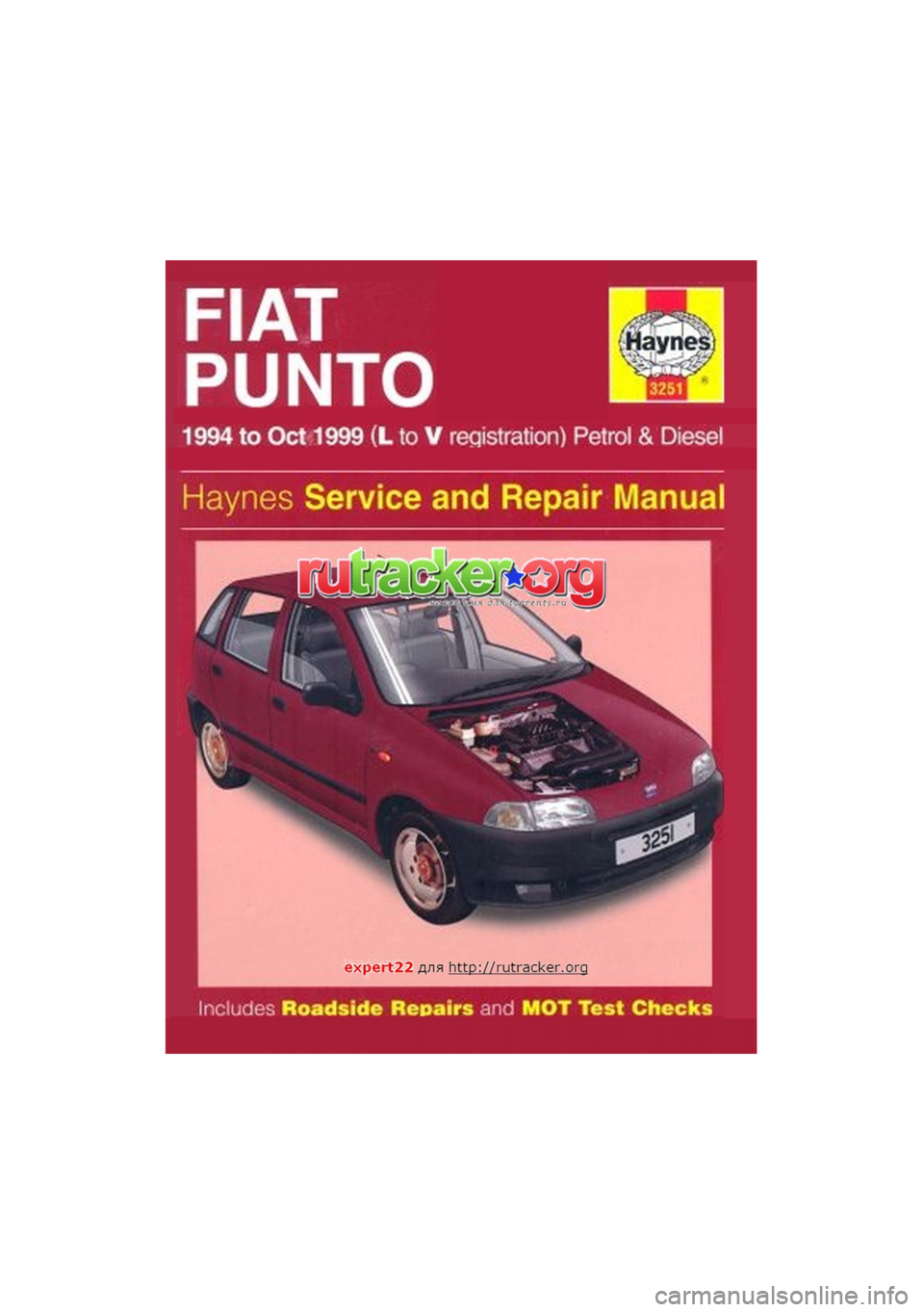 FIAT PUNTO 1994 176 / 1.G Workshop Manual 
FIAT 
PUNTO 
1994 to Oct 1999 (L to V registration) Petrol & Diesel 
Haynes Service and Repair Manual 
expert22 fl/ia http://rutracker.org 
Includes Roadside Repairs and MOT Test Checks  