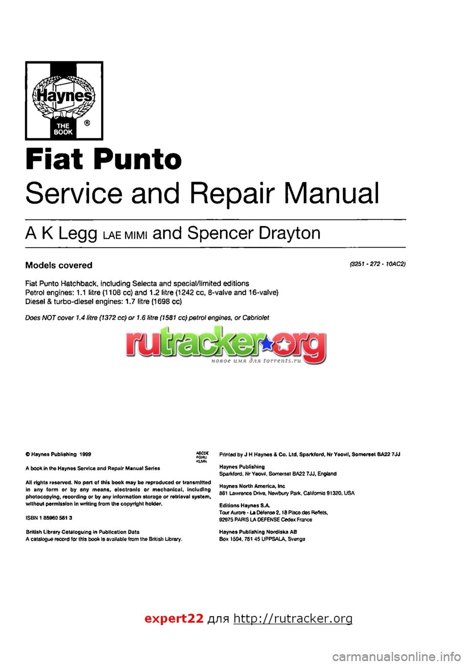 FIAT PUNTO 1996 176 / 1.G Workshop Manual 
Fiat Punto 
Service and Repair Manual 
A K Legg LAEMIMI and Spencer Drayton 
Models covered P251 •272 • WAC2> 
Fiat Punto Hatchback, including Selecta and special/limited editions Petrol engines: