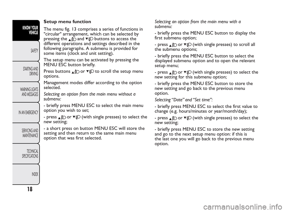 FIAT QUBO 2010 1.G User Guide Setup menu function
The menu fig. 13 comprises a series of functions in
"circular" arrangement, which can be selected by
pressing the
andbuttons to access the
different operations and settings describ