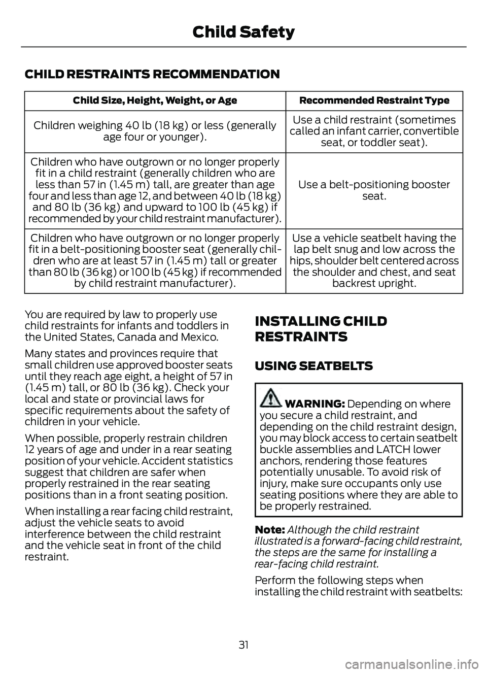 FORD ESCAPE 2022  Owners Manual CHILD RESTRAINTS RECOMMENDATION
Recommended Restraint Type
Child Size, Height, Weight, or Age
Use a child restraint (sometimes
called an infant carrier, convertible seat, or toddler seat).
Children we