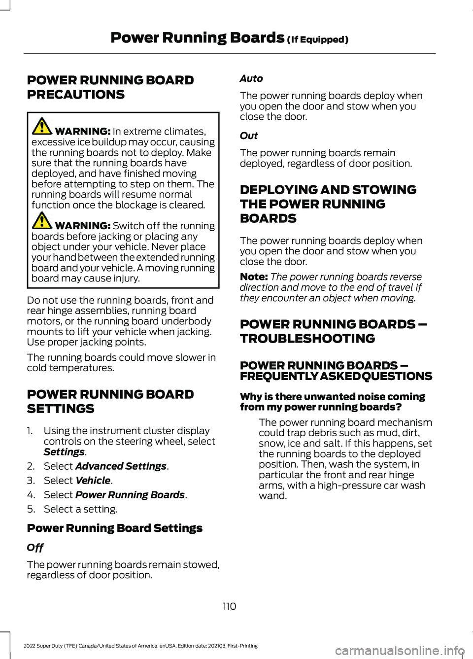 FORD F-350 2022  Owners Manual POWER RUNNING BOARD
PRECAUTIONS
WARNING: In extreme climates,
excessive ice buildup may occur, causing
the running boards not to deploy. Make
sure that the running boards have
deployed, and have finis