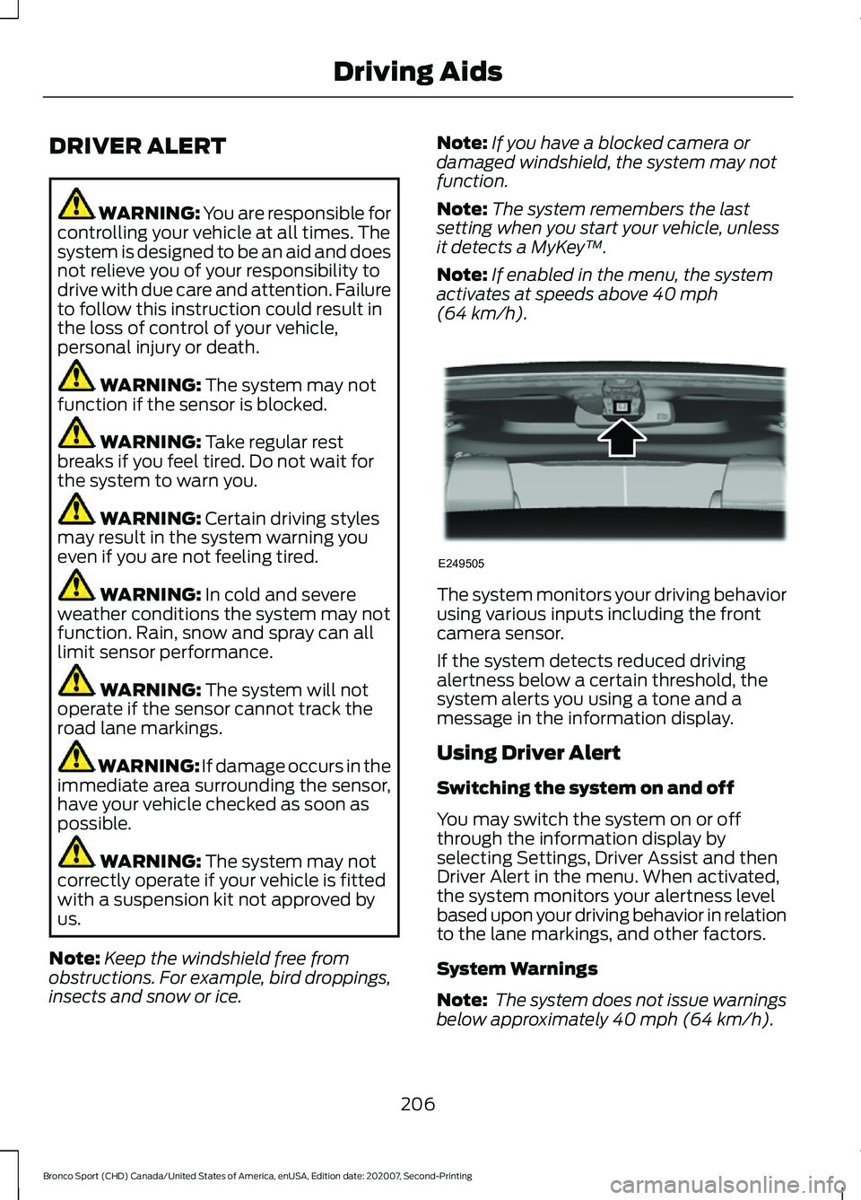 FORD BRONCO SPORT 2021  Owners Manual DRIVER ALERT
WARNING: You are responsible for
controlling your vehicle at all times. The
system is designed to be an aid and does
not relieve you of your responsibility to
drive with due care and atte