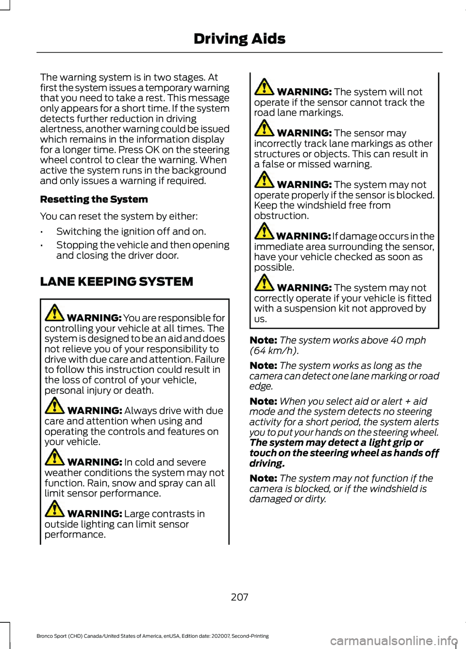 FORD BRONCO SPORT 2021  Owners Manual The warning system is in two stages. At
first the system issues a temporary warning
that you need to take a rest. This message
only appears for a short time. If the system
detects further reduction in