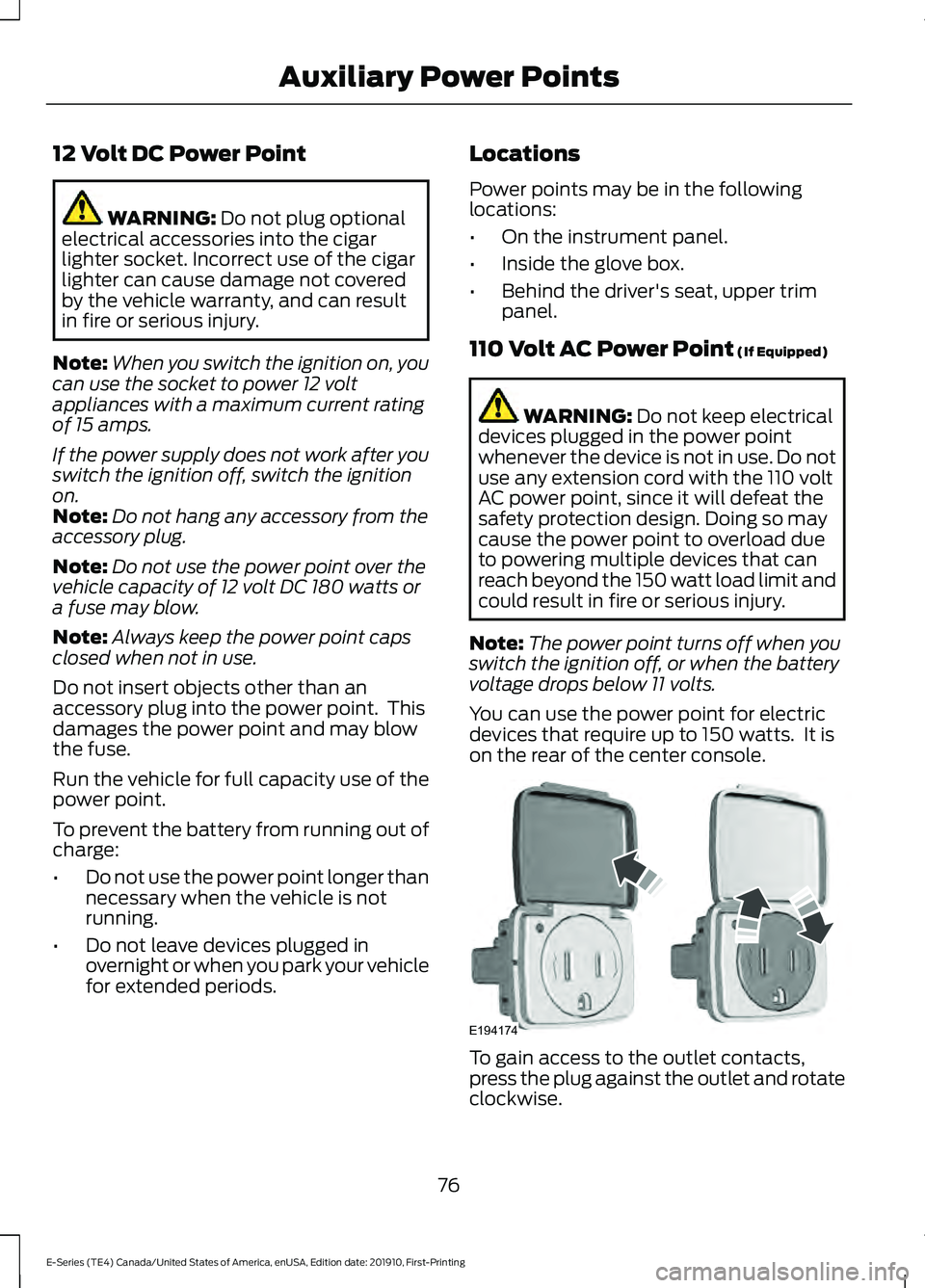 FORD E-350 2021  Owners Manual 12 Volt DC Power Point
WARNING: Do not plug optional
electrical accessories into the cigar
lighter socket. Incorrect use of the cigar
lighter can cause damage not covered
by the vehicle warranty, and 