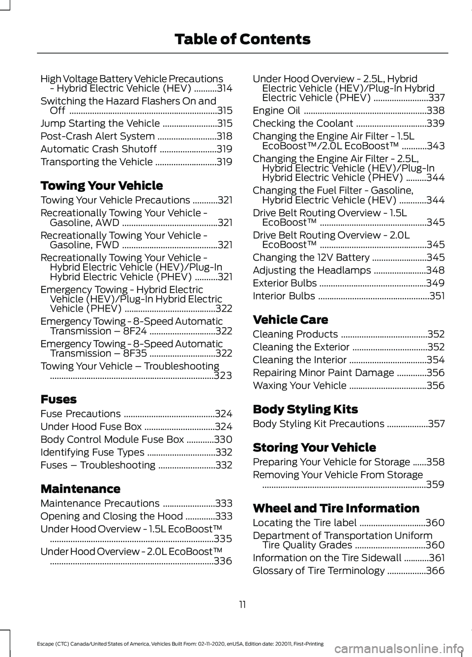 FORD ESCAPE 2021  Owners Manual High Voltage Battery Vehicle Precautions
- Hybrid Electric Vehicle (HEV) ..........314
Switching the Hazard Flashers On and Off .................................................................
315
Ju
