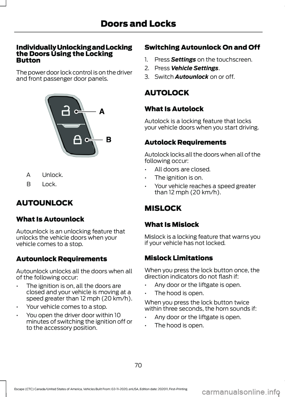 FORD ESCAPE 2021  Owners Manual Individually Unlocking and Locking
the Doors Using the Locking
Button
The power door lock control is on the driver
and front passenger door panels.
Unlock.
A
Lock.
B
AUTOUNLOCK
What Is Autounlock
Auto