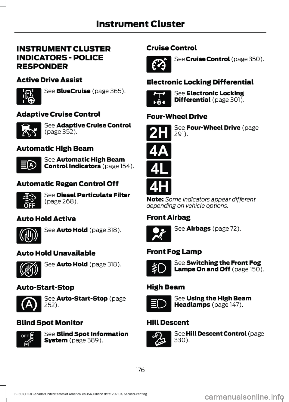 FORD F-150 2021  Owners Manual INSTRUMENT CLUSTER
INDICATORS - POLICE
RESPONDER
Active Drive Assist
See BlueCruise (page 365).
Adaptive Cruise Control See 
Adaptive Cruise Control
(page 352).
Automatic High Beam See 
Automatic High