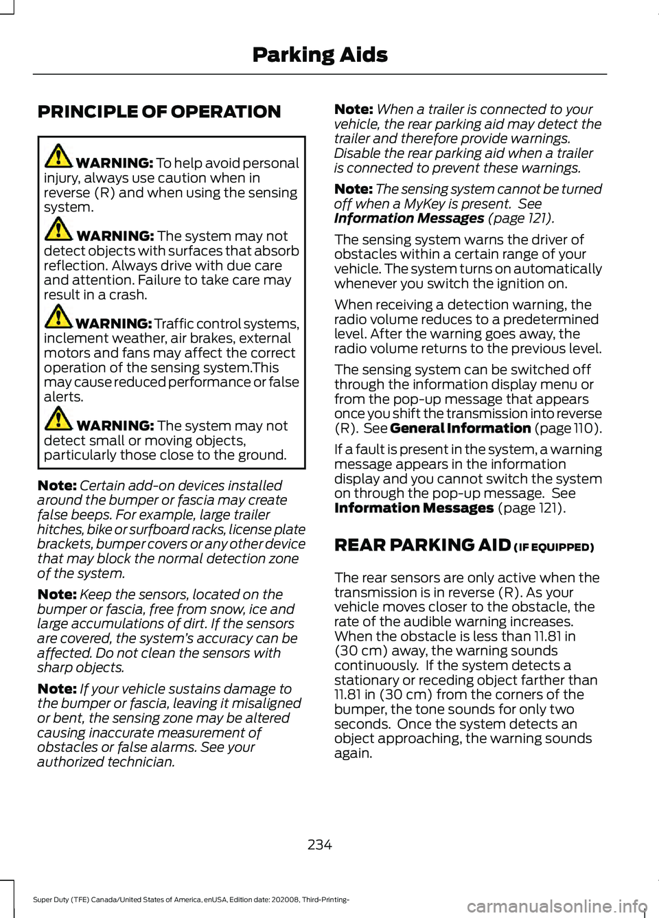 FORD F-350 2021  Owners Manual PRINCIPLE OF OPERATION
WARNING: To help avoid personal
injury, always use caution when in
reverse (R) and when using the sensing
system. WARNING: 
The system may not
detect objects with surfaces that 