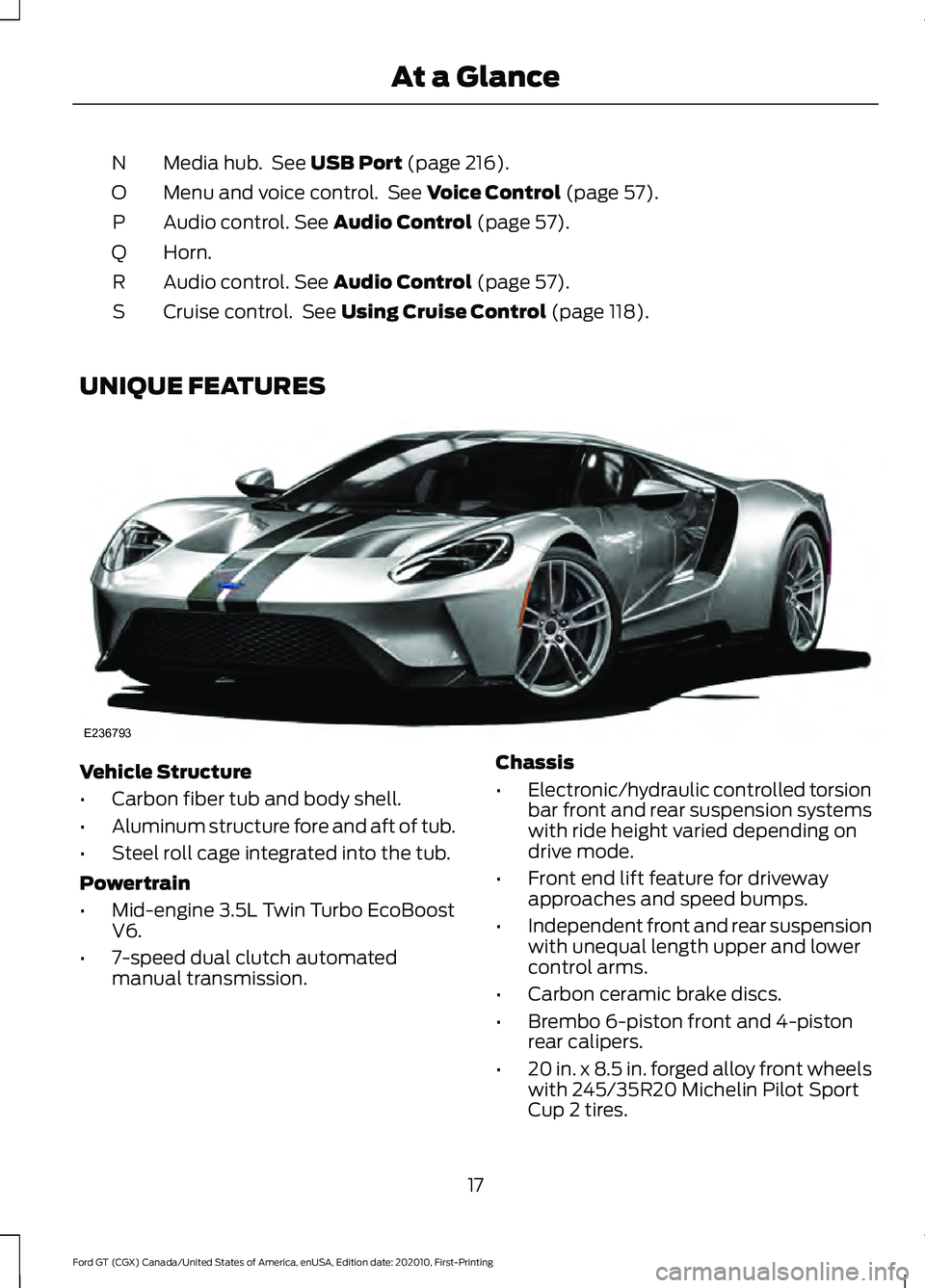 FORD GT 2021  Owners Manual Media hub.  See USB Port (page 216).
N
Menu and voice control.  See 
Voice Control (page 57).
O
Audio control.
 See Audio Control (page 57).
P
Horn.
Q
Audio control.
 See Audio Control (page 57).
R
Cr