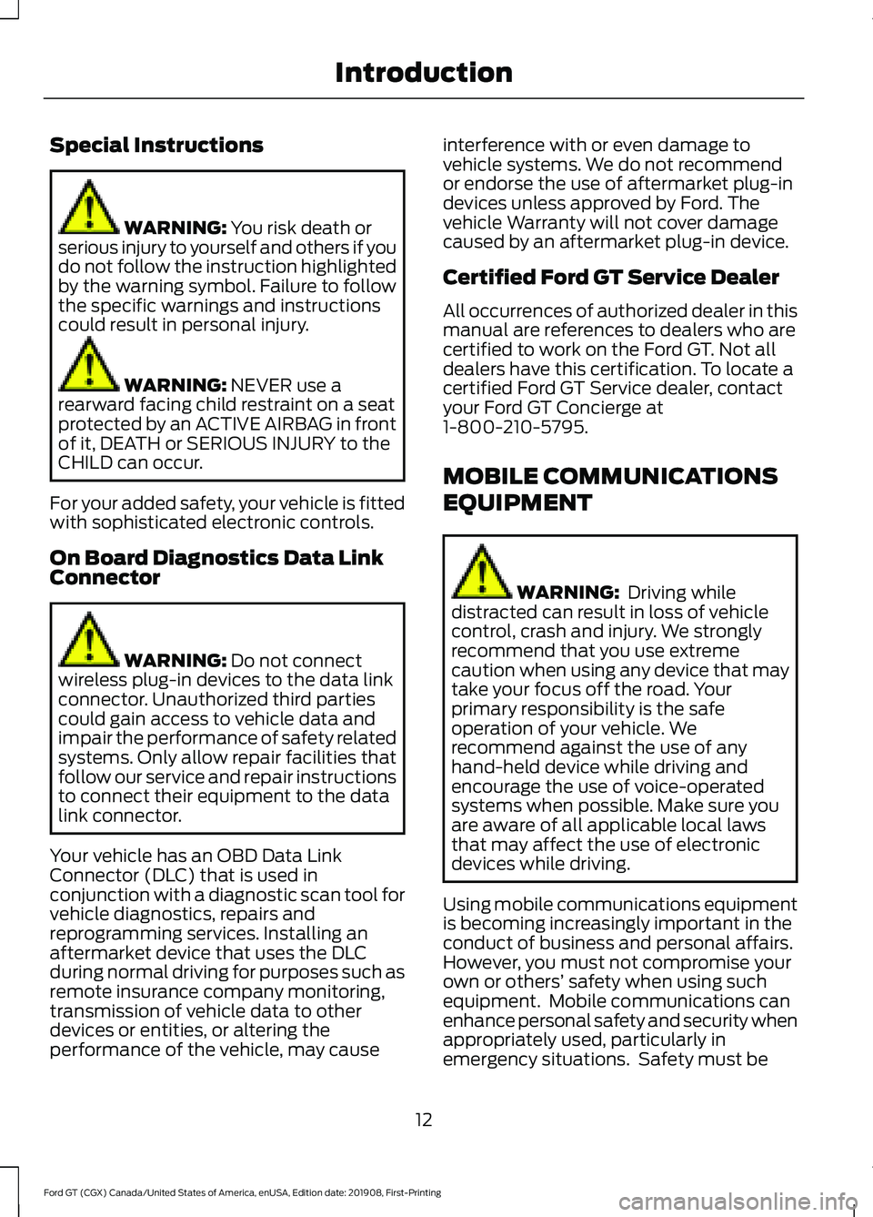 FORD GT 2020  Owners Manual Special Instructions
WARNING: You risk death or
serious injury to yourself and others if you
do not follow the instruction highlighted
by the warning symbol. Failure to follow
the specific warnings an