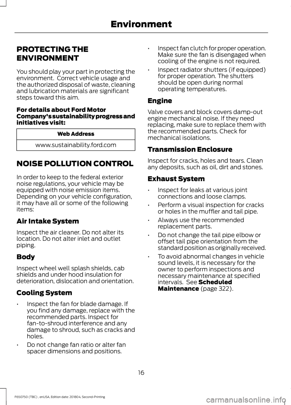 FORD F650/750 2019  Owners Manual PROTECTING THE
ENVIRONMENT
You should play your part in protecting the
environment.  Correct vehicle usage and
the authorized disposal of waste, cleaning
and lubrication materials are significant
step