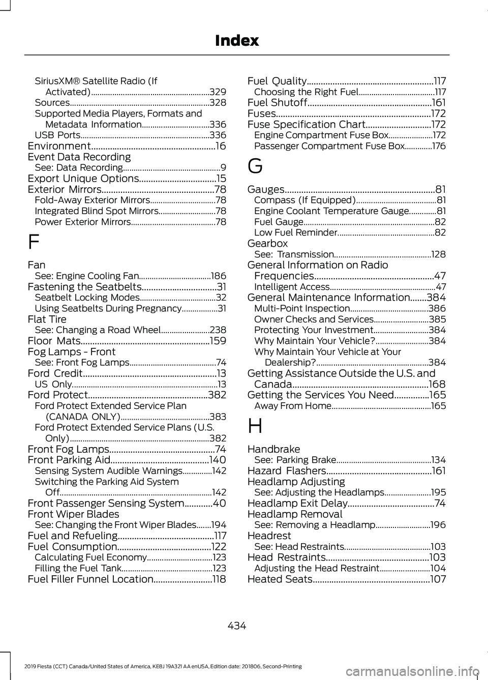 FORD FIESTA 2019  Owners Manual SiriusXM® Satellite Radio (If
Activated)........................................................ 329
Sources.................................................................. 328
Supported Media Play