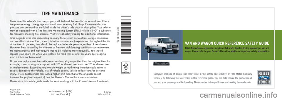 FORD E SERIES 2014 4.G Quick Reference Safety Guide    TIRE MAINTENANCE   
VAN AND WAGON QUICK REFERENCE SAFETY GUIDE
This information card provides supplemental safety tips for driving a  passenger van and 
wagon. Please refer to your Owner’s Manual