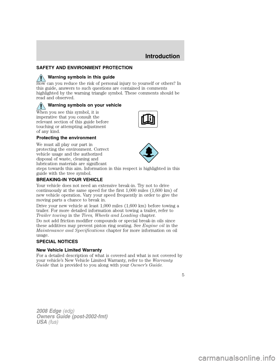 FORD EDGE 2008 1.G Owners Manual SAFETY AND ENVIRONMENT PROTECTION
Warning symbols in this guide
How can you reduce the risk of personal injury to yourself or others? In
this guide, answers to such questions are contained in comments