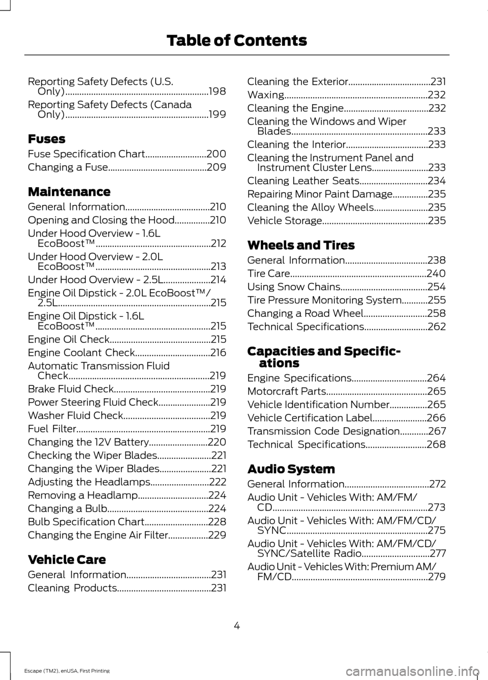 FORD ESCAPE 2015 3.G Owners Manual Reporting Safety Defects (U.S.
Only).............................................................198
Reporting Safety Defects (Canada Only).............................................................