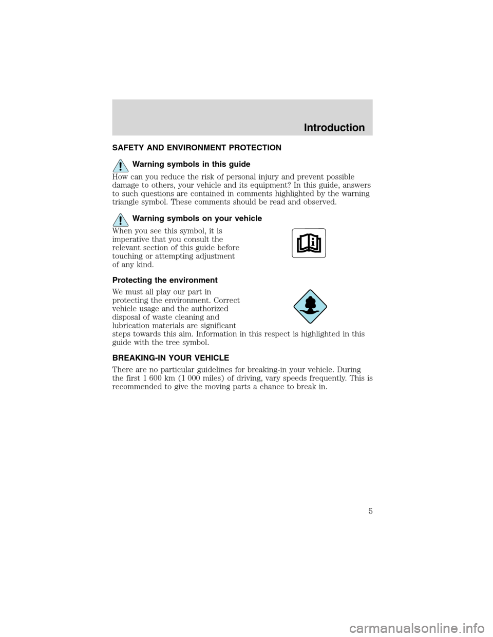 FORD EXCURSION 2004 1.G Owners Manual SAFETY AND ENVIRONMENT PROTECTION
Warning symbols in this guide
How can you reduce the risk of personal injury and prevent possible
damage to others, your vehicle and its equipment? In this guide, ans