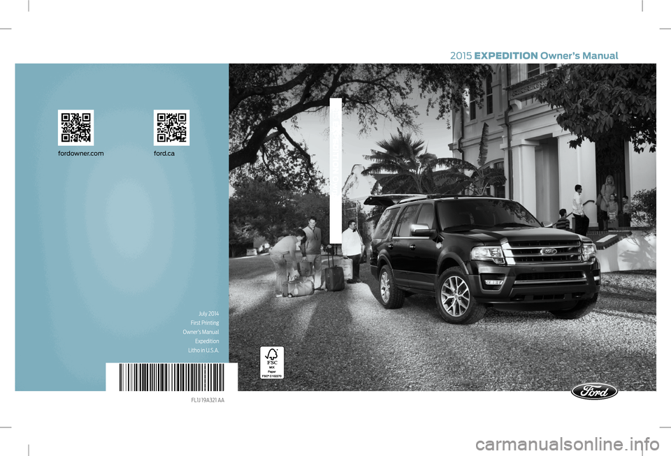 FORD EXPEDITION 2015 3.G Owners Manual 2015 EXPEDITION Owner’s Manual
2015 EXPEDITION Owner’s Manual
ford.cafordowner.com
July 2014 
First Printing
 Owner’s Manual 
Expedition 
Litho in U.S.A.
FL1J 19A321 AA     