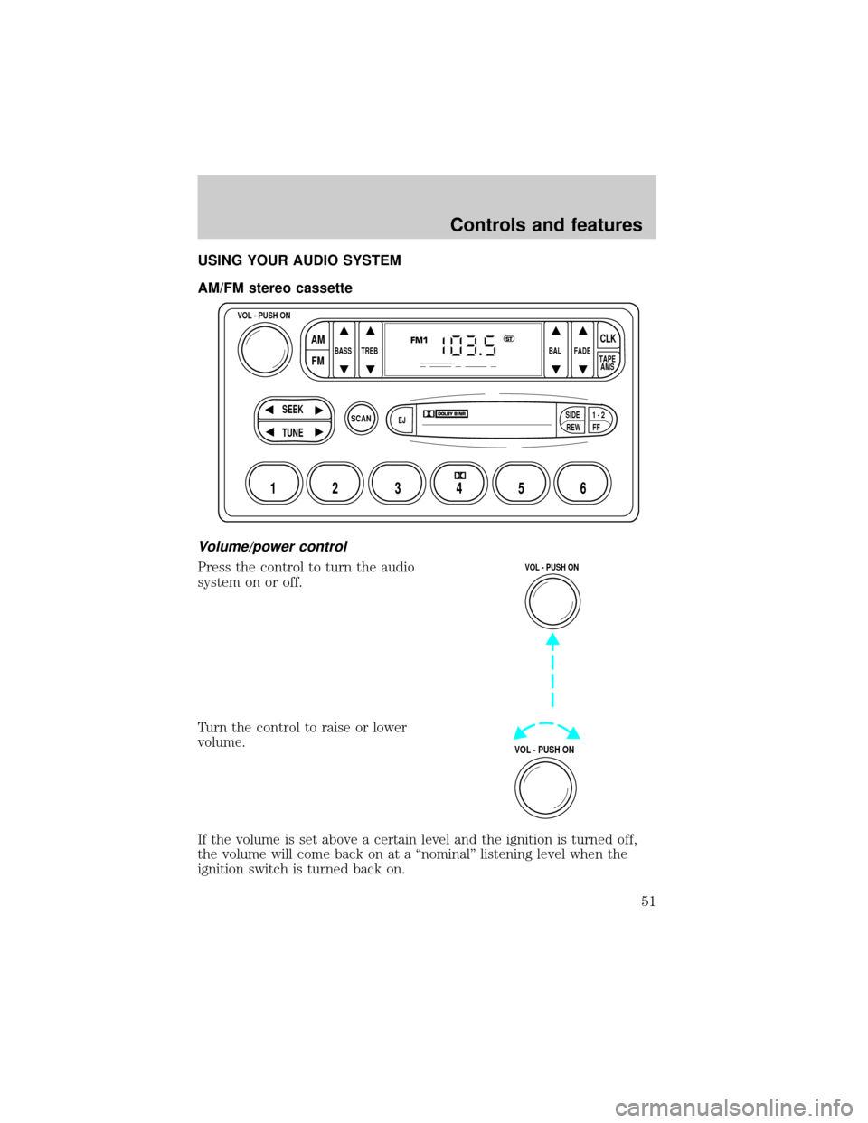 FORD EXPLORER 2002 3.G Owners Manual USING YOUR AUDIO SYSTEM
AM/FM stereo cassette
Volume/power control
Press the control to turn the audio
system on or off.
Turn the control to raise or lower
volume.
If the volume is set above a certain