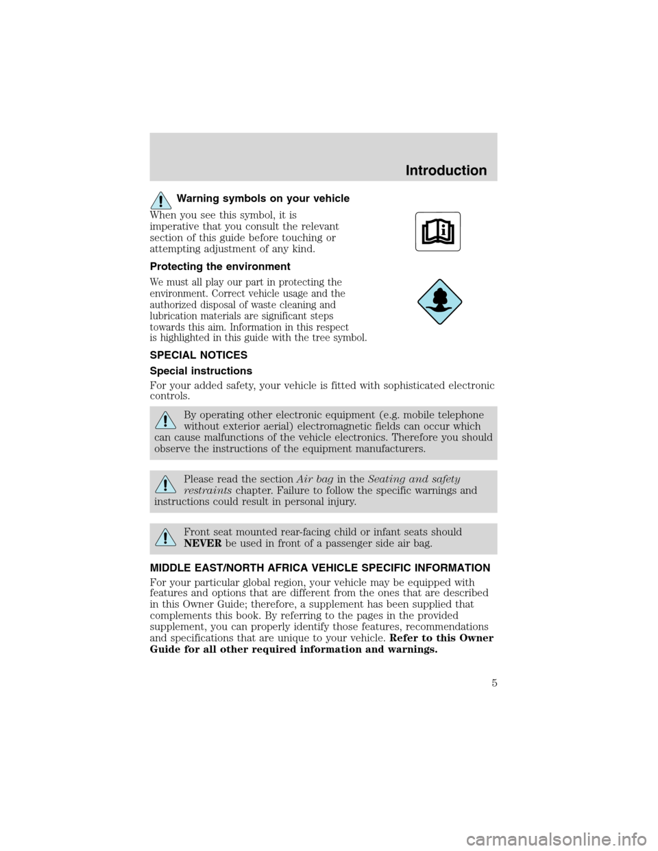 FORD EXPLORER SPORT 2002 1.G Owners Manual Warning symbols on your vehicle
When you see this symbol, it is
imperative that you consult the relevant
section of this guide before touching or
attempting adjustment of any kind.
Protecting the envi