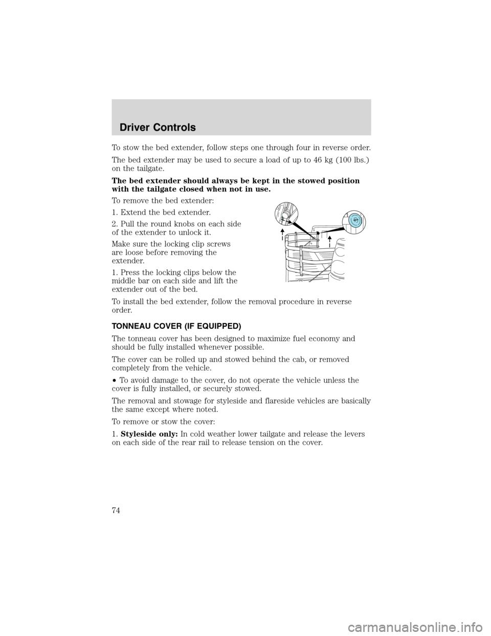 FORD F150 2003 10.G Owners Manual To stow the bed extender, follow steps one through four in reverse order.
The bed extender may be used to secure a load of up to 46 kg (100 lbs.)
on the tailgate.
The bed extender should always be kep