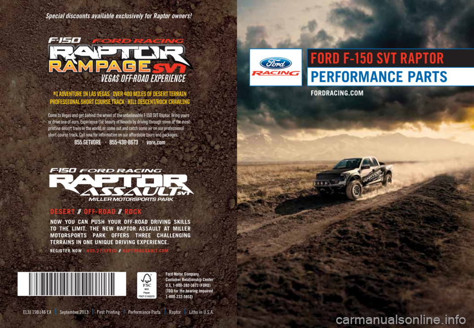 FORD F150 2014 12.G Raptor Quick Reference Guide Performance Parts
Ford F-150 svt raptor  
fordracing.com
desert //  off-road //  rocK
noW YoU can PUsH YoUr off-road driVing sKiLLs  
to tHe Limit . tHe neW raPtor assaUL t at miLLer 
motorsPorts P ar