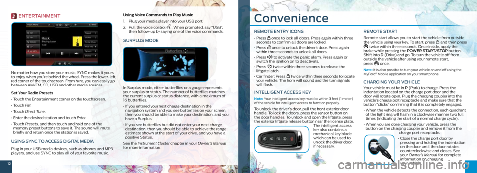 FORD FOCUS ELECTRIC 2014 3.G Quick Reference Guide Convenience
REMotE EntRy iConS 
•  Press   once to lock all doors. Press again within three 
seconds to confirm all doors are locked.
•   Press  
 once to unlock the driver’s door. Press again 
