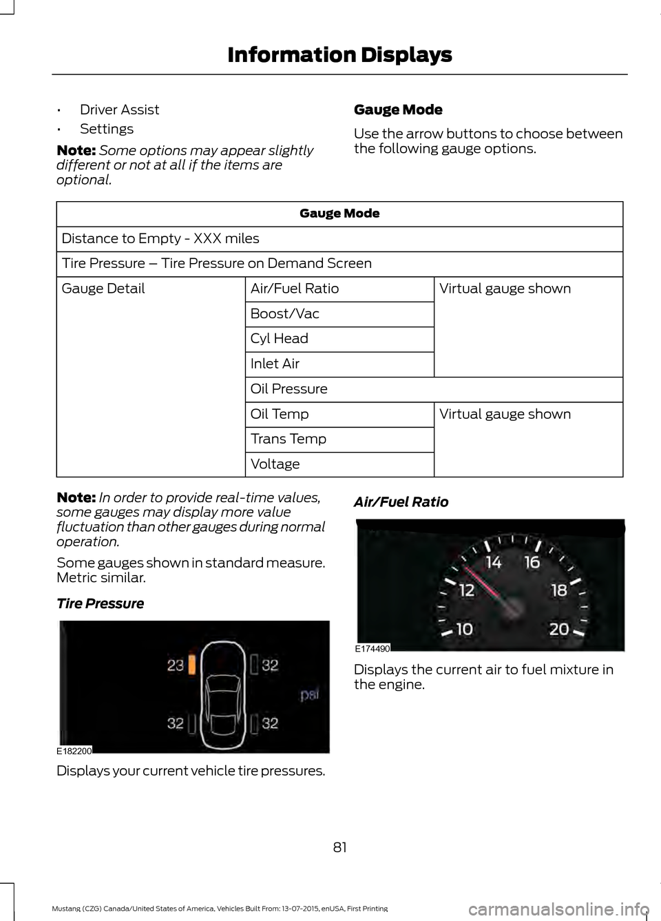 FORD MUSTANG 2016 6.G Owners Manual •
Driver Assist
• Settings
Note: Some options may appear slightly
different or not at all if the items are
optional. Gauge Mode
Use the arrow buttons to choose between
the following gauge options.