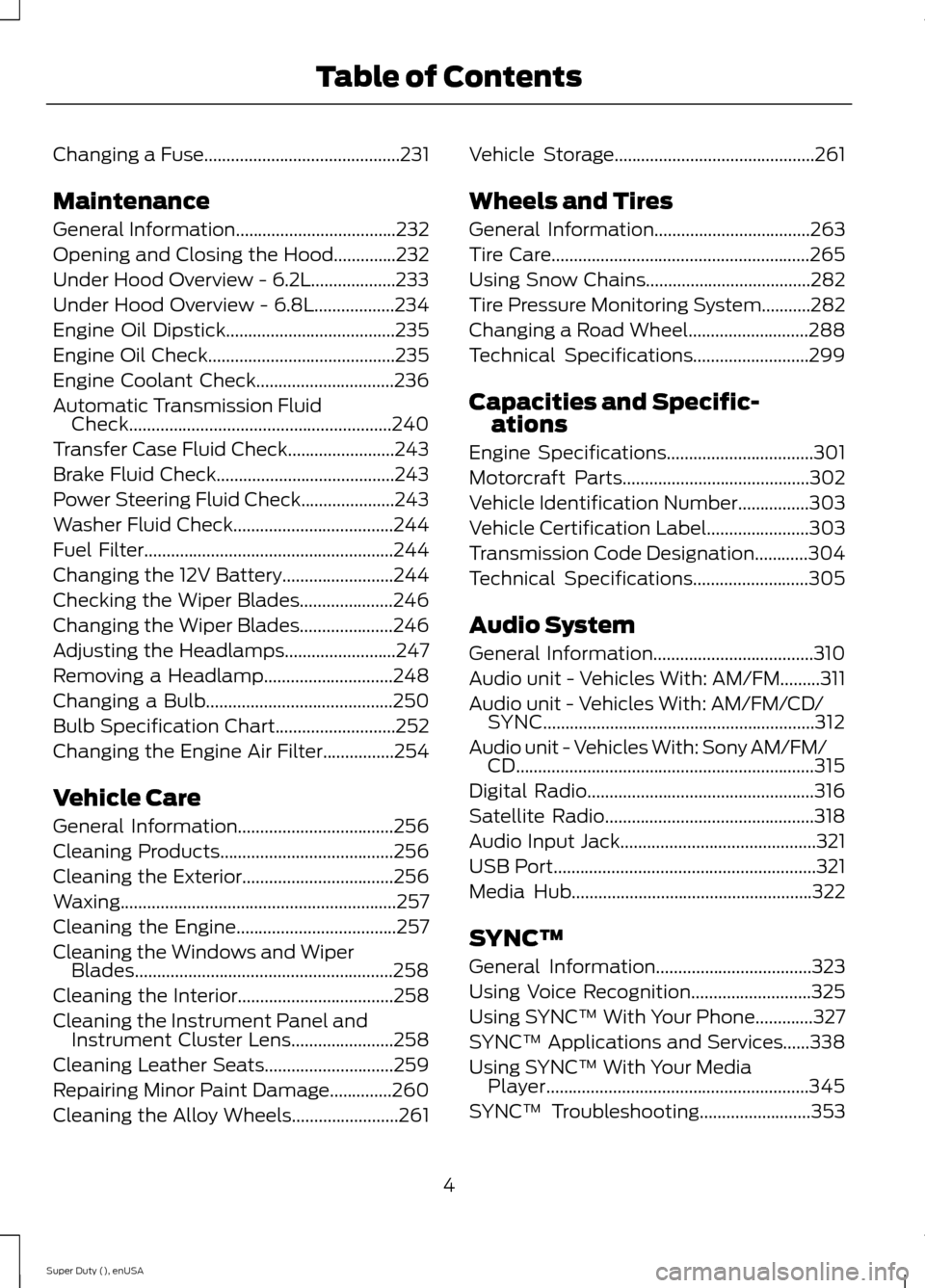 FORD SUPER DUTY 2015 3.G Owners Manual Changing a Fuse............................................231
Maintenance
General Information....................................232
Opening and Closing the Hood..............232
Under Hood Overview 