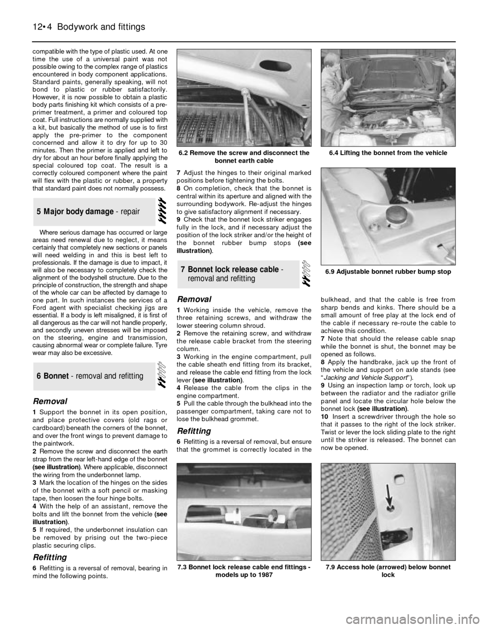 FORD SIERRA 1988 2.G Bodywork And Fittings Workshop Manual compatible with the type of plastic used. At one
time the use of a universal paint was not
possible owing to the complex range of plastics
encountered in body component applications.
Standard paints, 