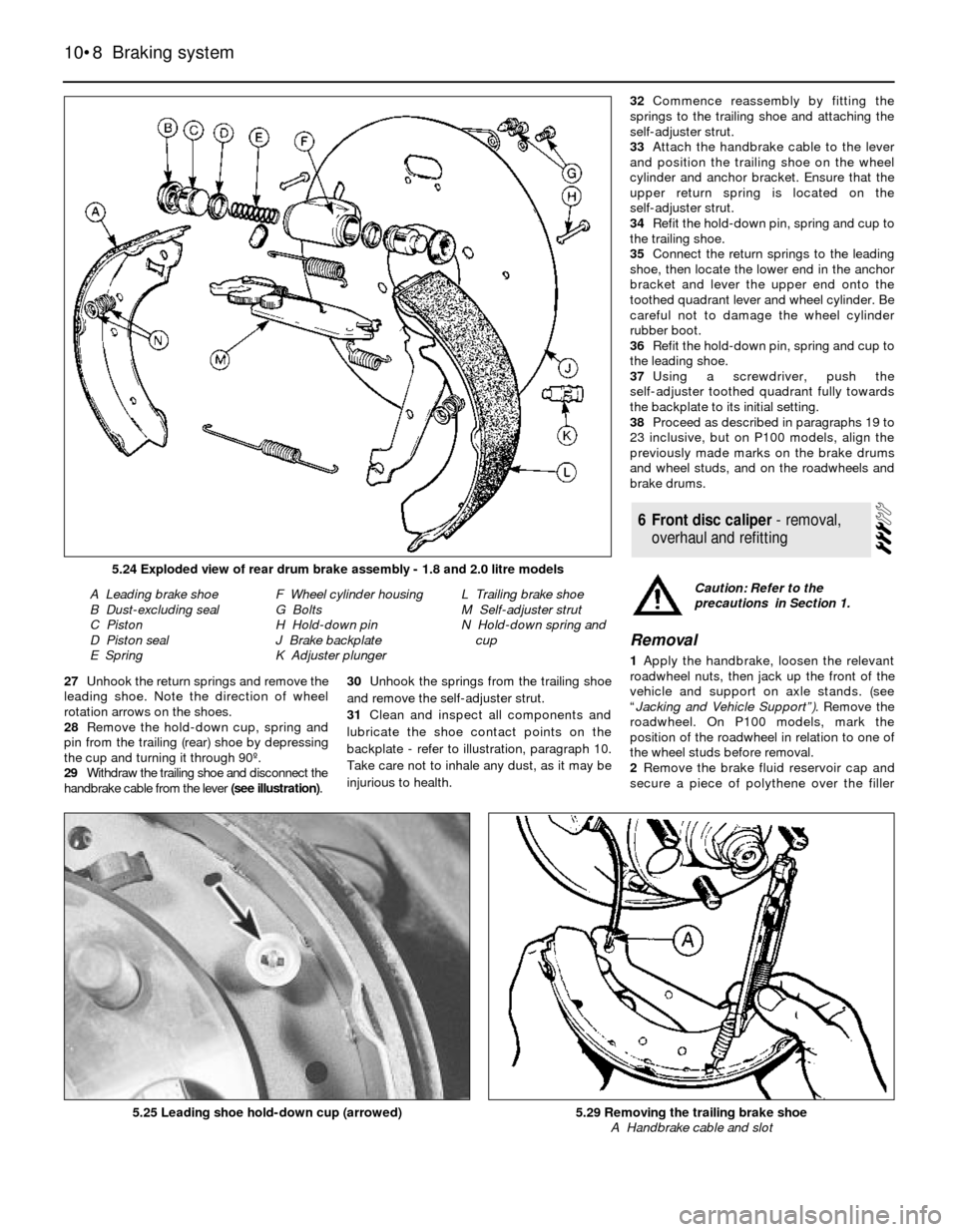 FORD SIERRA 1989 2.G Braking System Workshop Manual 27Unhook the return springs and remove the
leading shoe. Note the direction of wheel
rotation arrows on the shoes.
28Remove the hold-down cup, spring and
pin from the trailing (rear) shoe by depressin