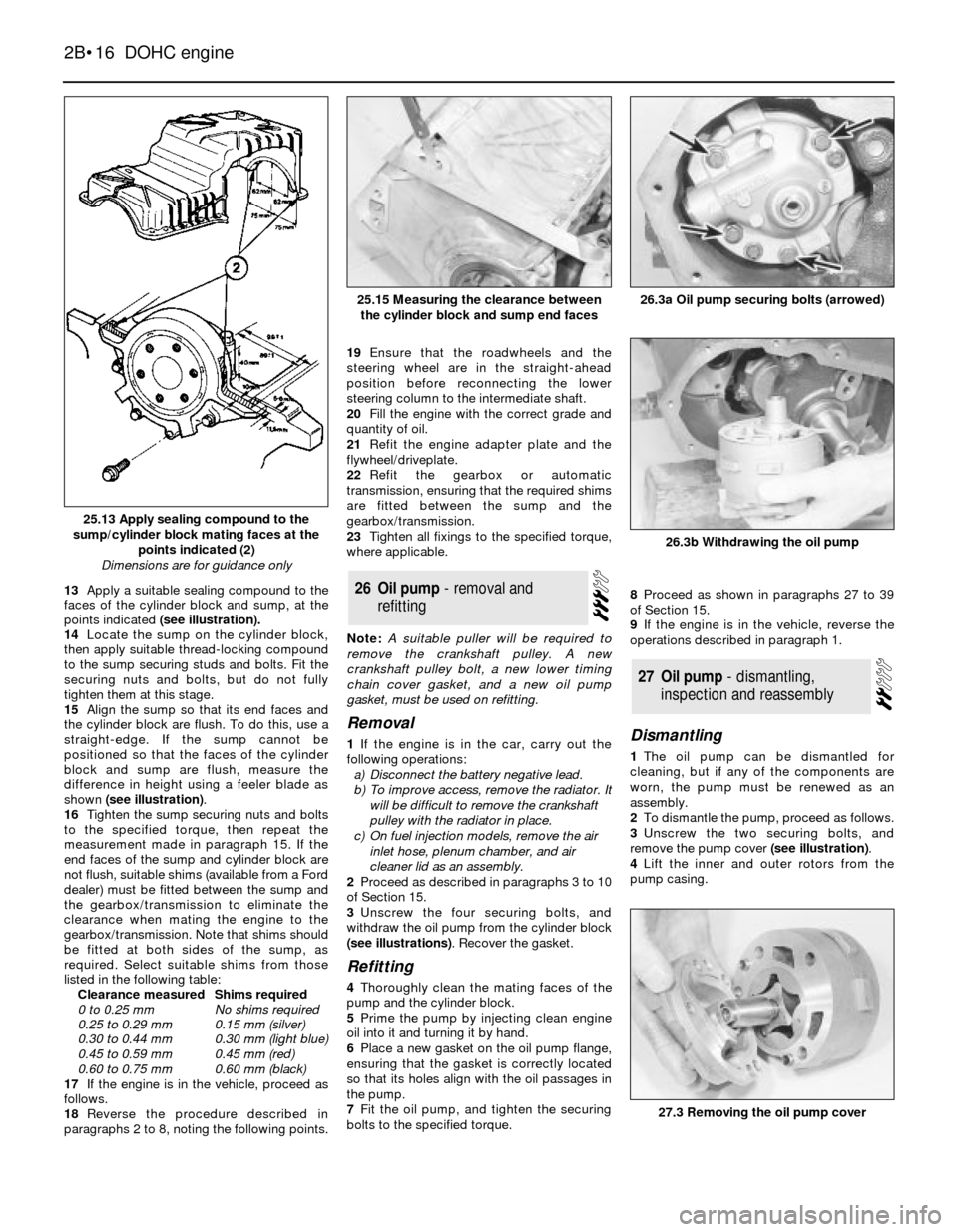 FORD SIERRA 1993 2.G DOHC Engine User Guide 13Apply a suitable sealing compound to the
faces of the cylinder block and sump, at the
points indicated (see illustration).
14Locate the sump on the cylinder block,
then apply suitable thread-locking