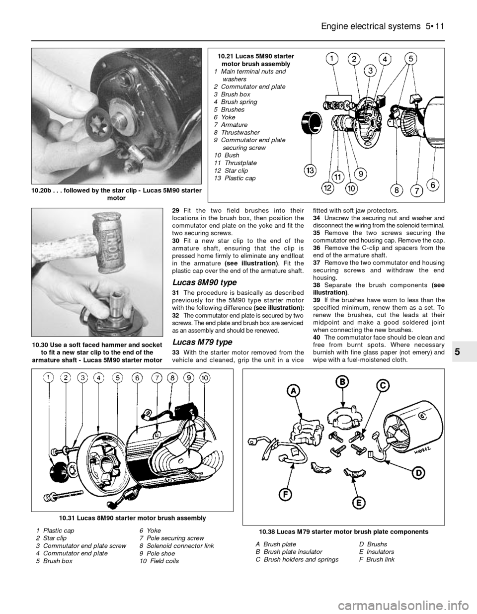 FORD SIERRA 1992 2.G Engine Electrical Systems Workshop Manual 29Fit the two field brushes into their
locations in the brush box, then position the
commutator end plate on the yoke and fit the
two securing screws.
30Fit a new star clip to the end of the
armature 