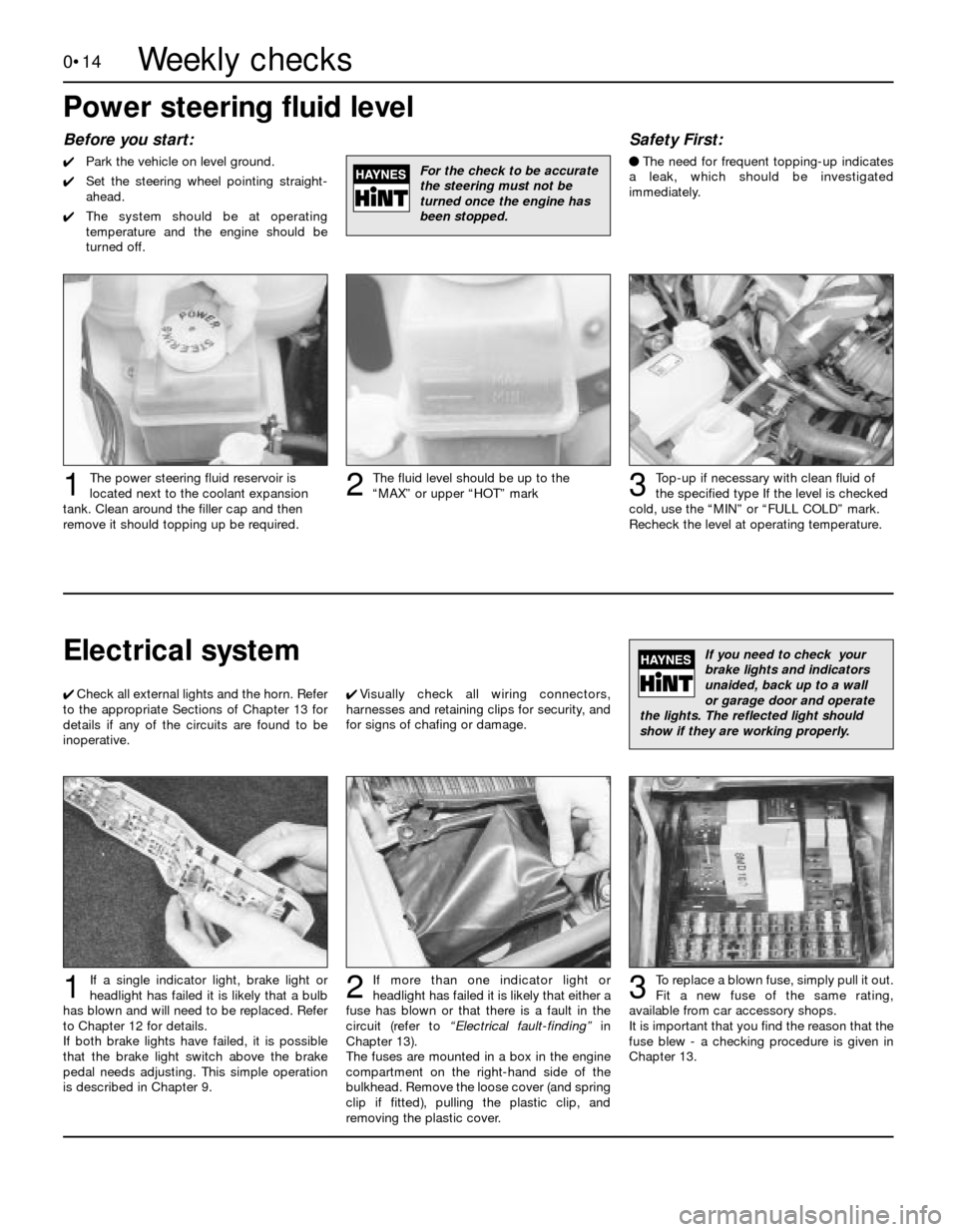 FORD SIERRA 1986 1.G Introduction Workshop Manual 0•14
Before you start:
4Park the vehicle on level ground.
4Set the steering wheel pointing straight-
ahead.
4The system should be at operating
temperature and the engine should be
turned off.
Safety