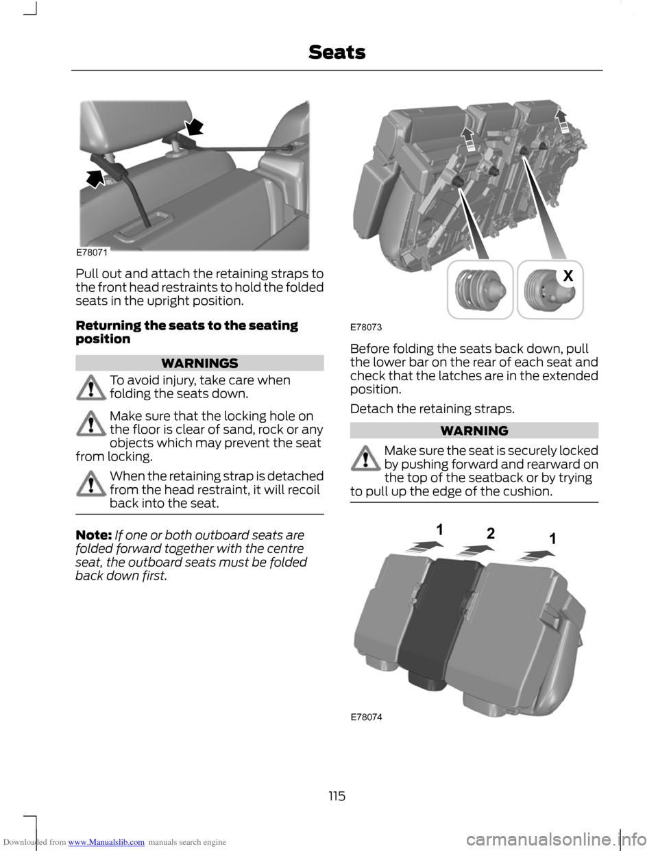 FORD C MAX 2011 2.G Owners Manual Downloaded from www.Manualslib.com manuals search engine Pull out and attach the retaining straps to
the front head restraints to hold the folded
seats in the upright position.
Returning the seats to 